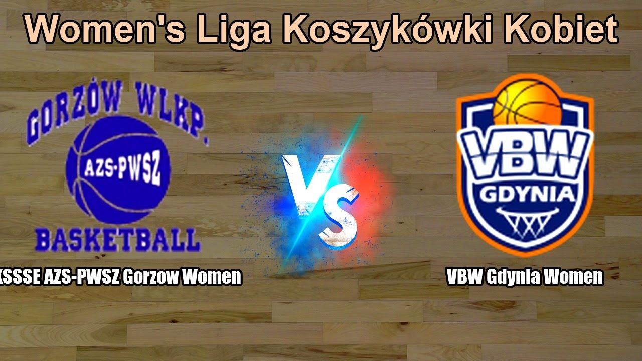 KSSSE AZS-PWSZ Gorzow Women vs VBW Gdynia Women Live Score Poland Women's Liga Koszyk&oacute;wki Kobiet