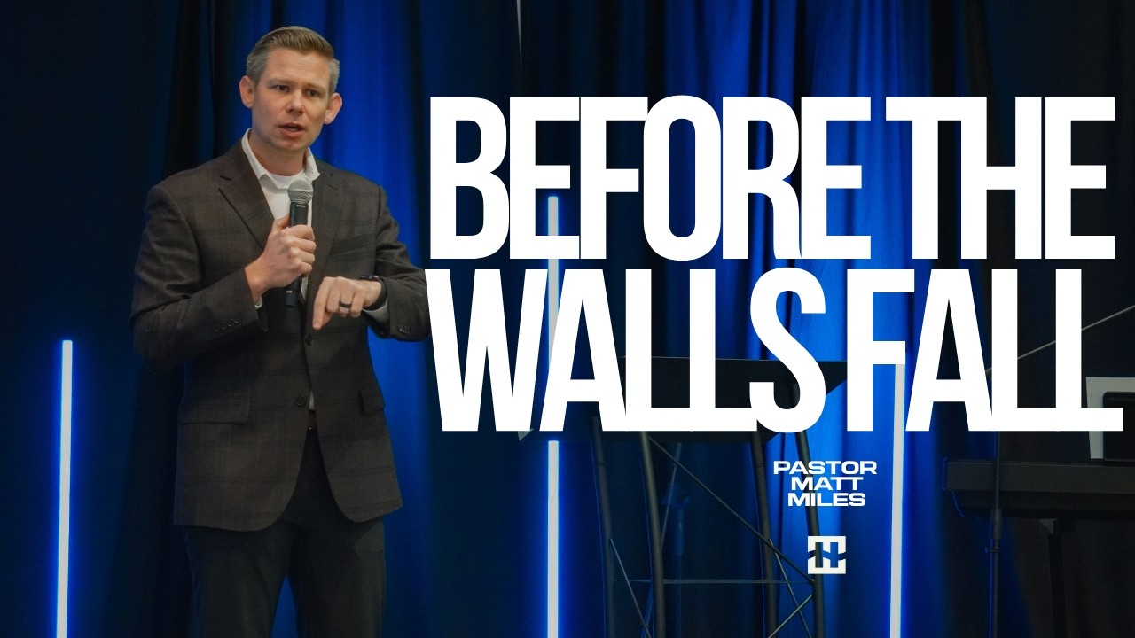 Before The Walls Fall | Pastor Matt Miles