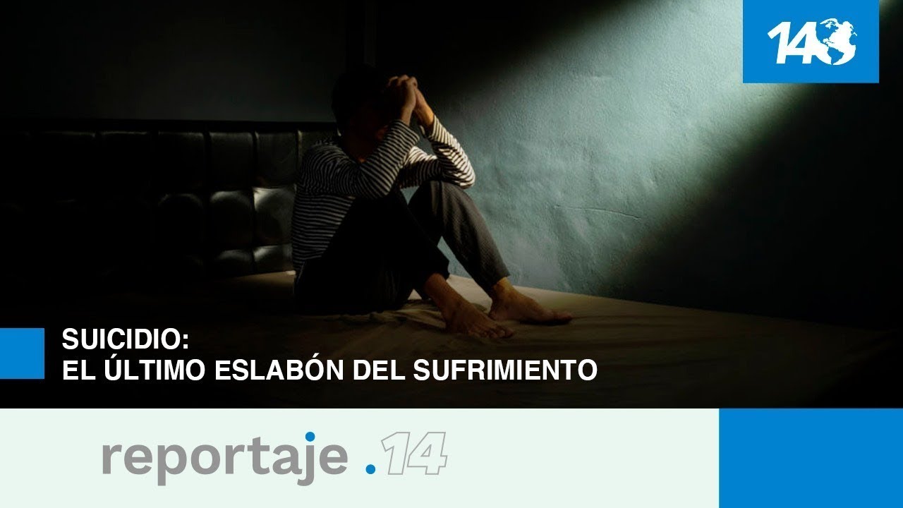 Reportaje 14 | Suicidio: El último eslabón del sufrimiento