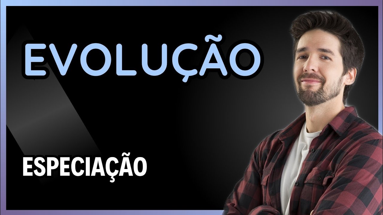 EVOLU&Ccedil;&Atilde;O: ESPECIA&Ccedil;&Atilde;O