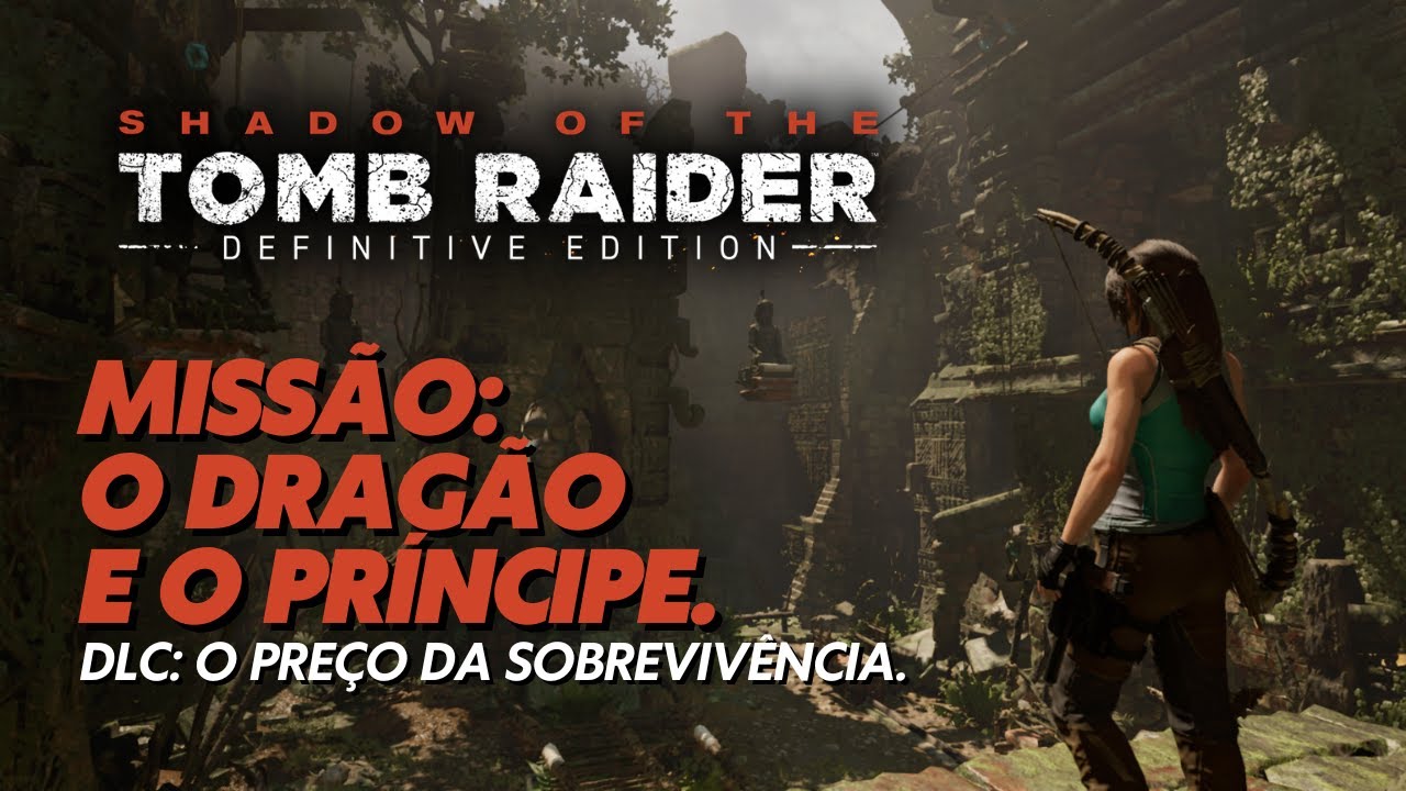 MISSÃO: O DRAGÃO E O PRÍNCIPE - DLC. 🏹 SHADOW OF THE TOMB RAIDER.