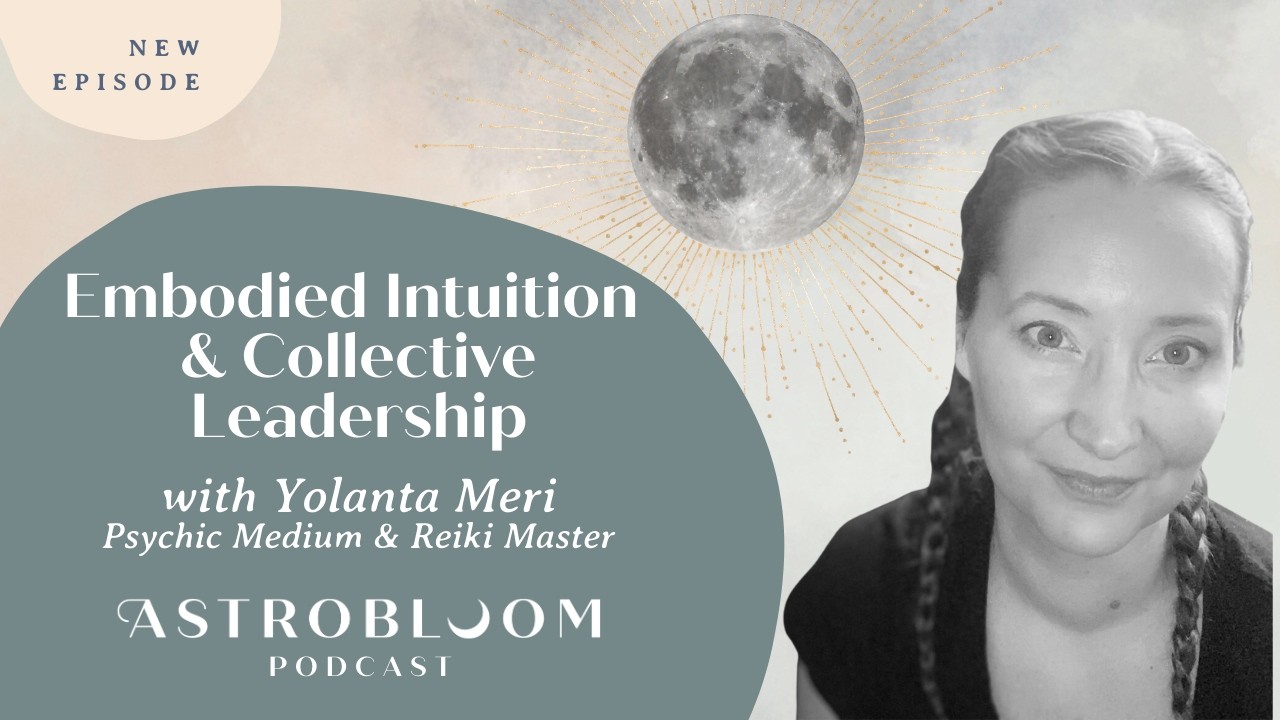 Embodied Intuition & Collective Leadership with Psychic Medium Yolanta Meri