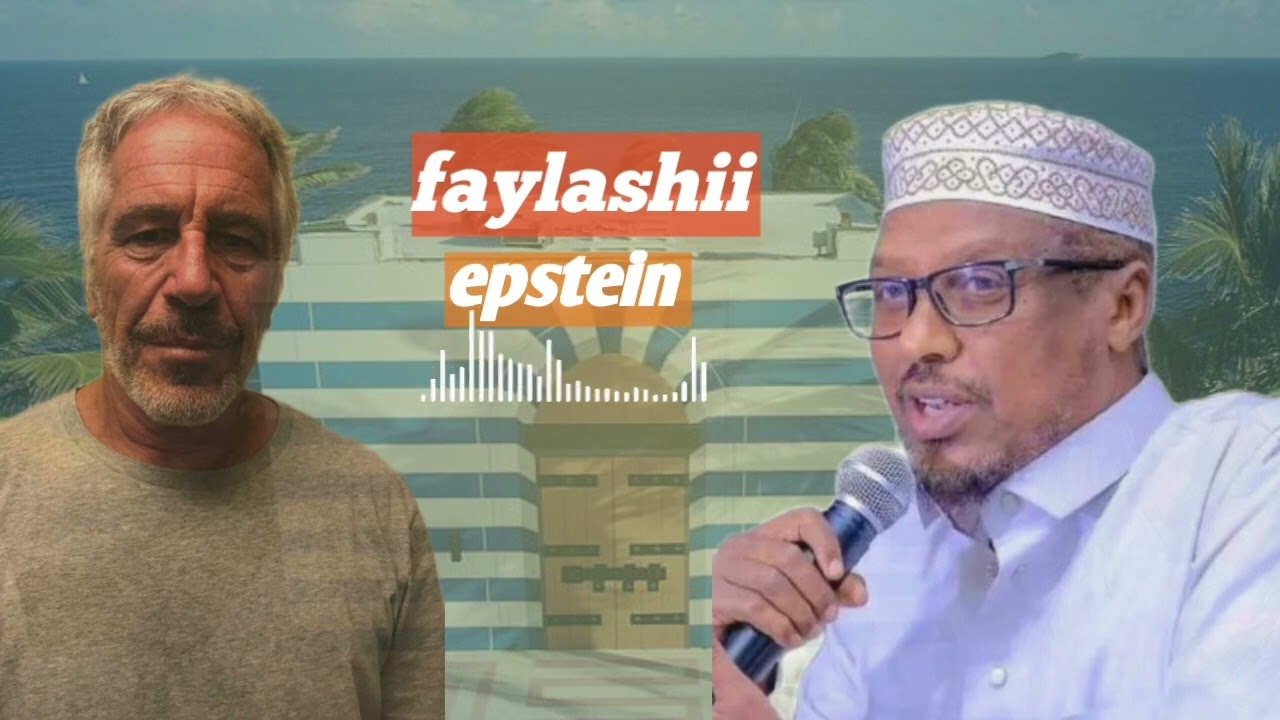 Faylashii epstein iyo siraha soo shaac baxay Sheikh mustafe Ismaaciil haruun ka hadley