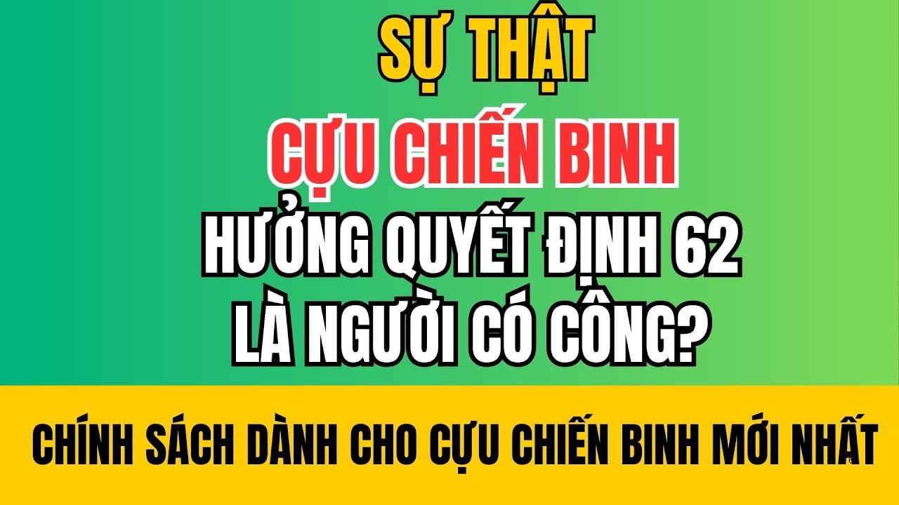 Sự Thật Cần Biết : Hưởng QĐ 62 Nhưng Chưa Phải Người Có Công?