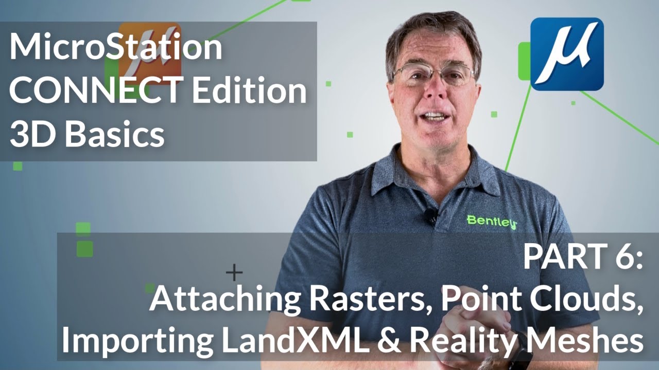 MicroStation CONNECT Edition 3D Basics: 06  Rasters, Point Clouds, LandXML & Reality Meshes