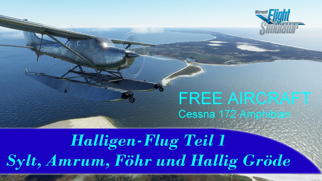 Halligen-Flug Teil 1 - Sylt, Amrum, Nordmarsch-Langeneß und Föhr - Free Cessna 172 Amphibian - MSFS