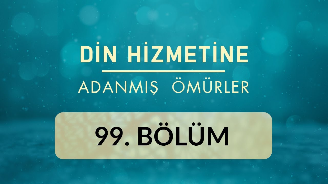 Hamdi Arslan - Din Hizmetine Adanmış Ömürler 99.Bölüm
