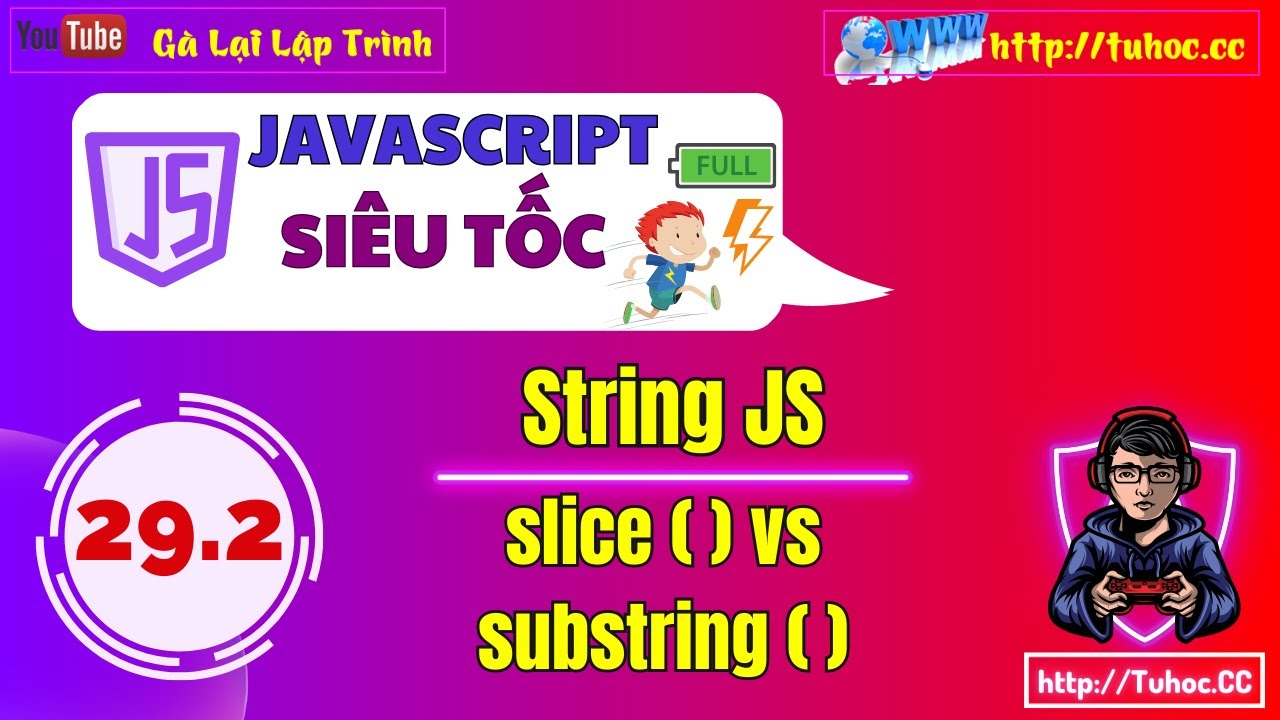29.2 String JS part2 - cắt chuỗi string.slice() và string.substring() trong JS - hướng dẫn chi tiết