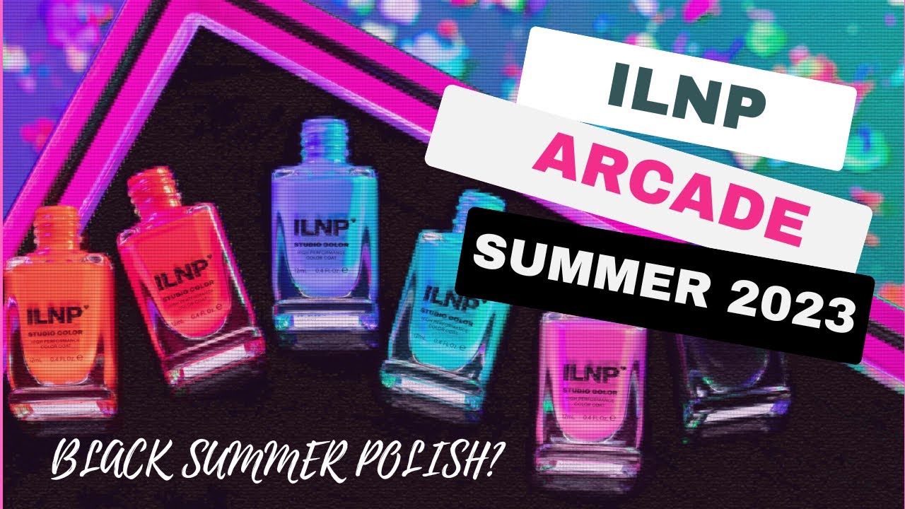 ILNP Arcade Summer 2023 nail polish collection | Summer Nail Polish 2023