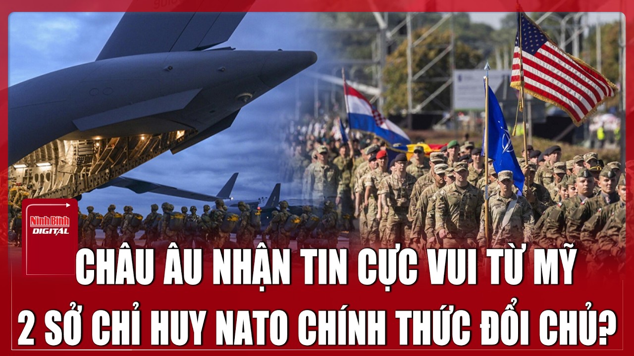 Mỹ bàn giao hai sở chỉ huy NATO: Dấu hiệu “buông tay” châu Âu đã lộ diện? | Ninh Bình Digital
