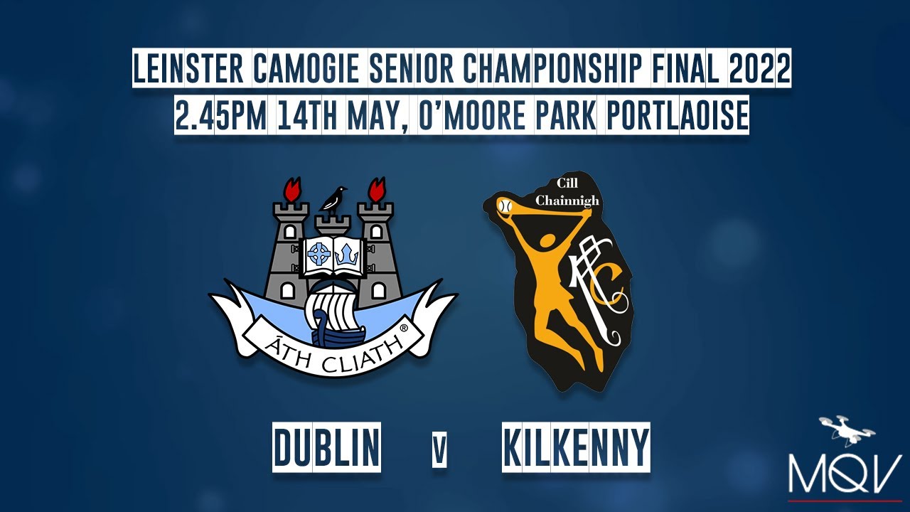 Dublin v Kilkenny - Leinster Camogie Senior Championship Final 2022