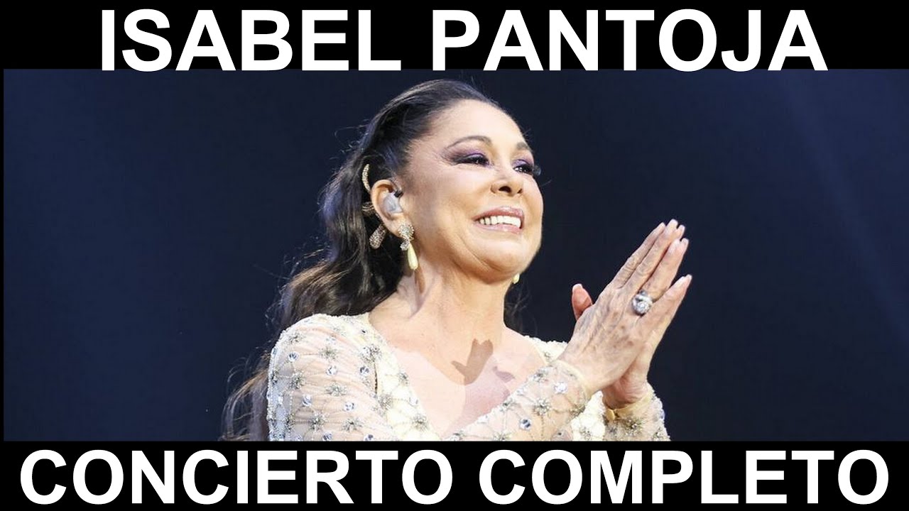 ISABEL PANTOJA - CONCIERTO COMPLETO -  GIRA 50 AÑOS