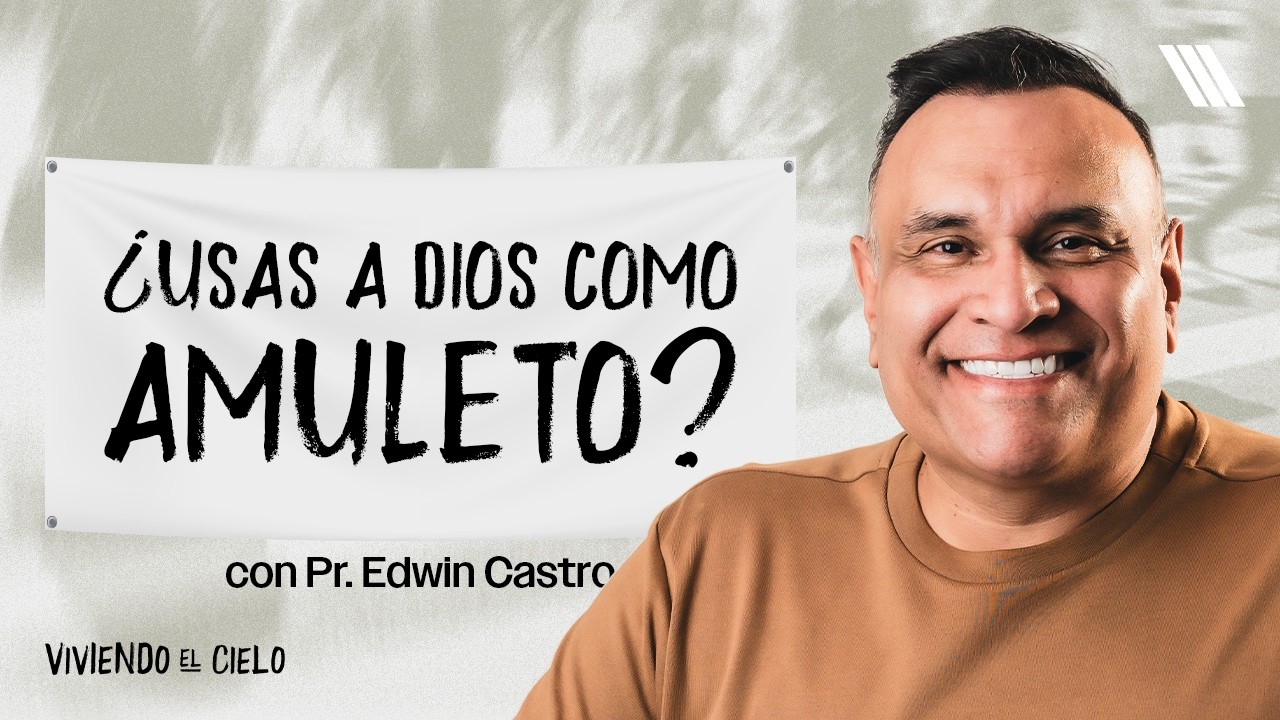 ¿Estás Usando a Dios Como Amuleto? | Pr.Edwin Castro