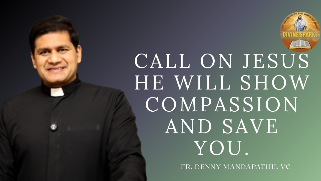 Divine Sparks 52: Call on Jesus, He will show compassion and save you.