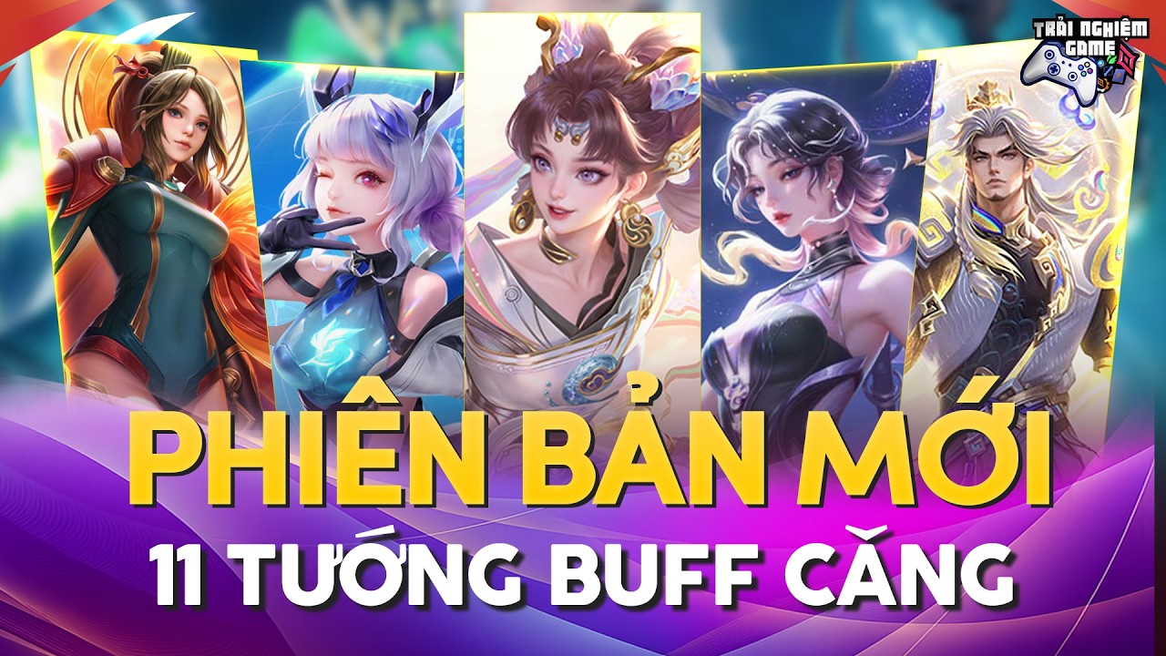 Liên Quân 11 Tướng Chỉnh Sửa Phiên Bản Mới, Buff Mạnh: Violet, Liliana, Bolt Baron, Zill, TNG
