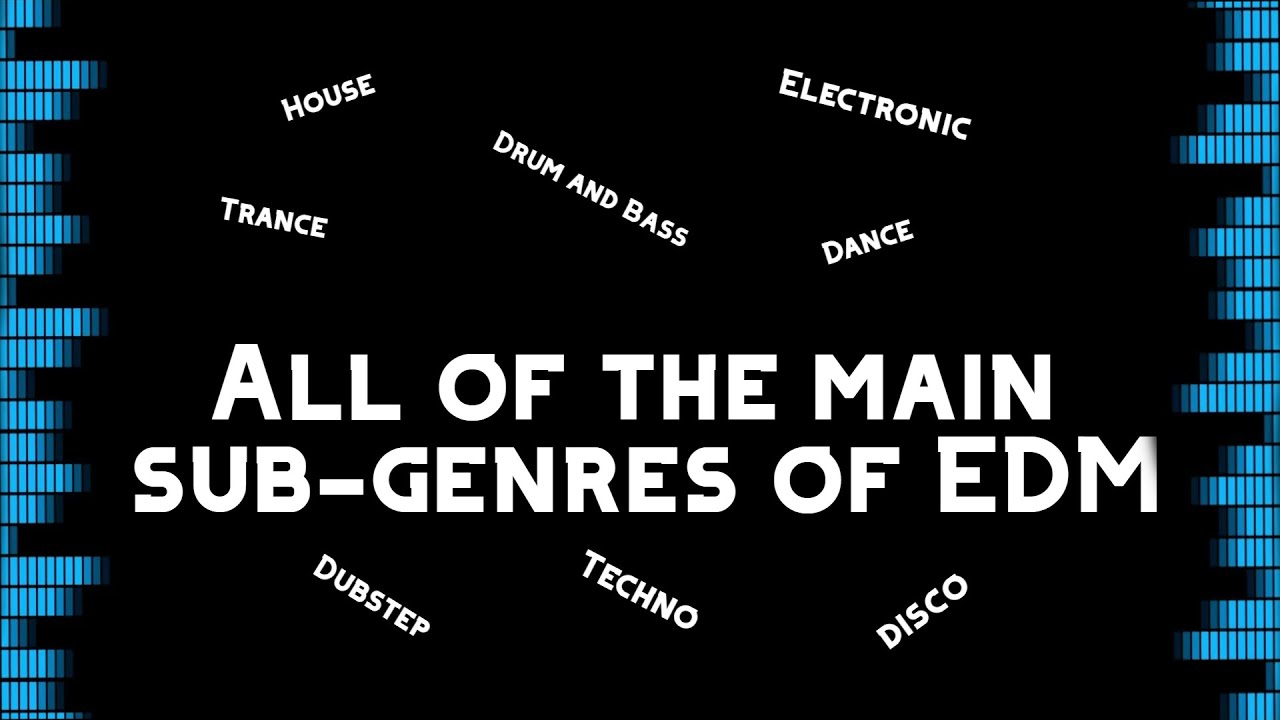 All the main Subgenres of EDM