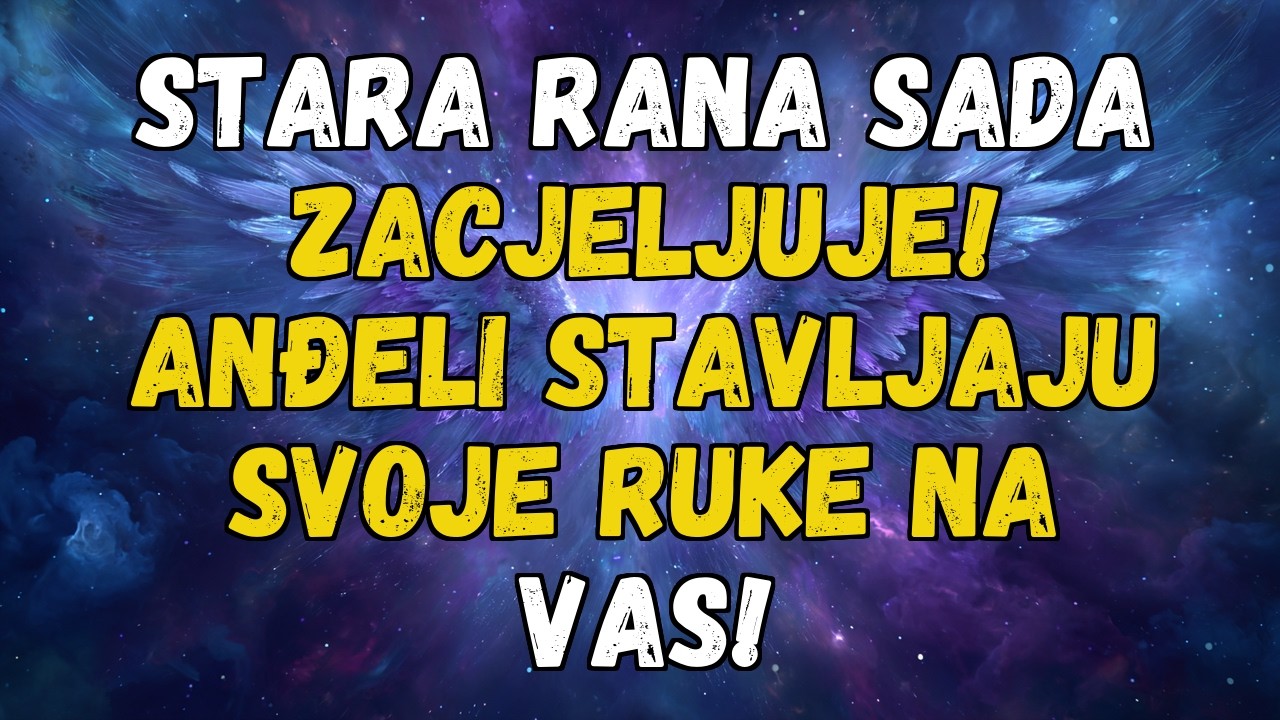💌❤️ STARA RANA SE SADA LIJEČI! ANĐELI STAVLJAJU SVOJE RUKE NA VAS!