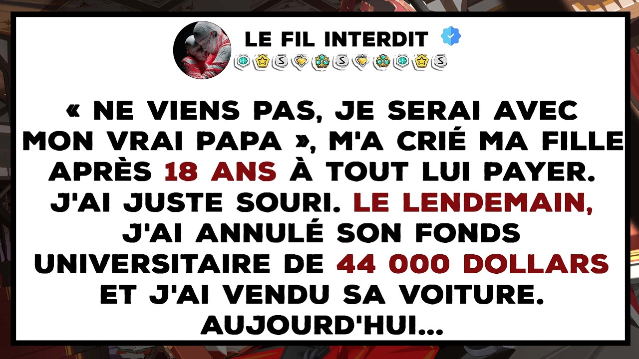 « Ne viens pas, je serai avec mon VRAI papa », m'a crié ma fille après 18 ans à tout lui payer.