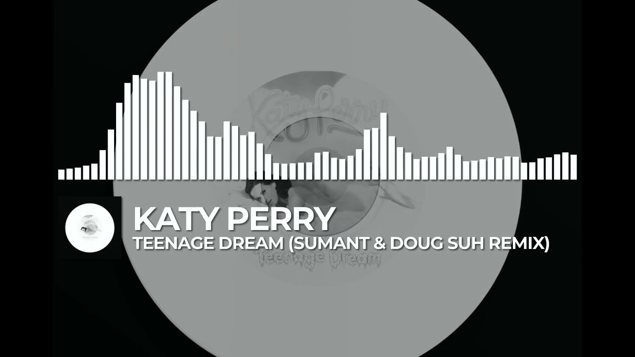katy perry - teenage dream (sumant & doug suh remix)