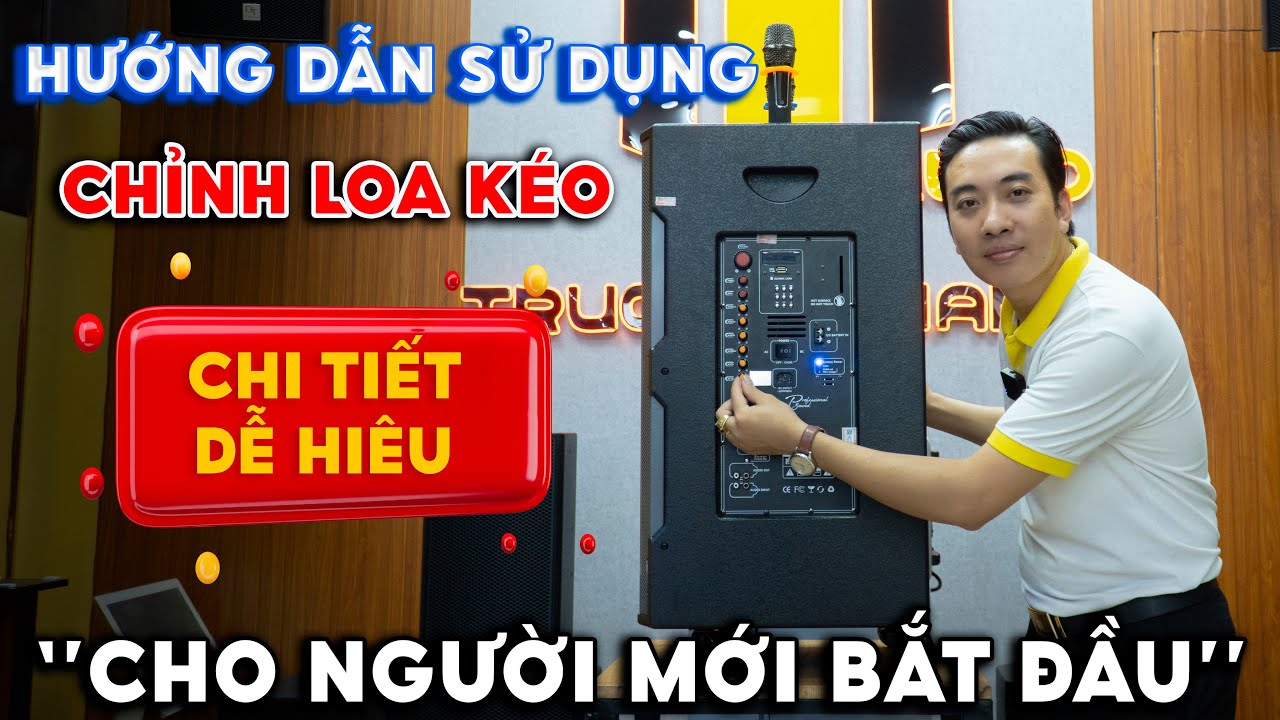 Hướng Dẫn Sử Dụng - Chỉnh Loa Kéo cho người mới bắt đầu từ A - Z 
