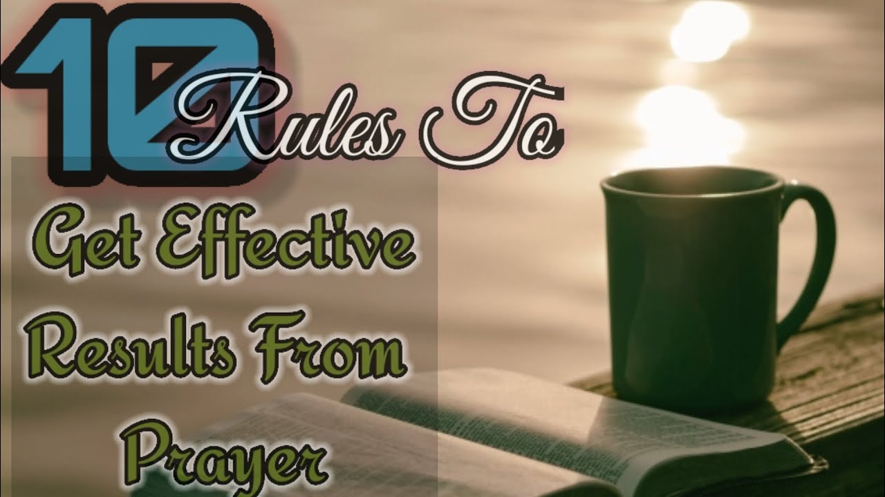 Follow these 10 rules and get Effective results from Prayer 🙏