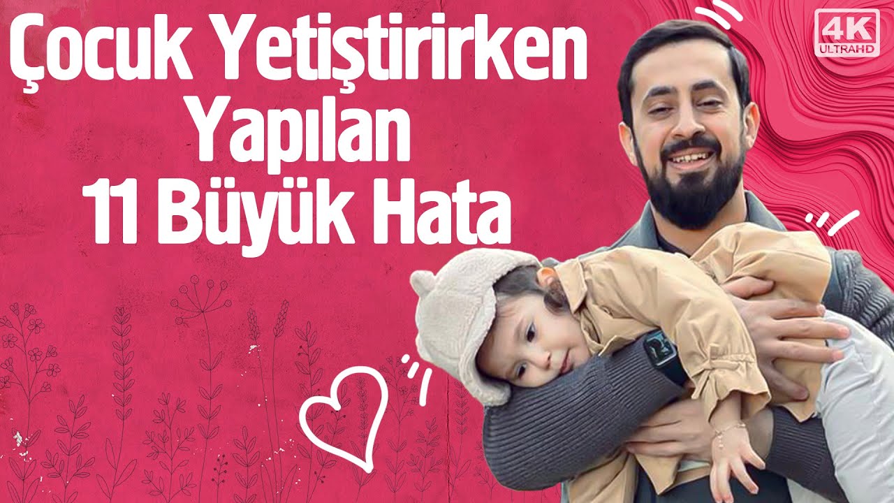 Çocuk Yetiştirirken Yapılan 11 Büyük Hata @Mehmedyildiz