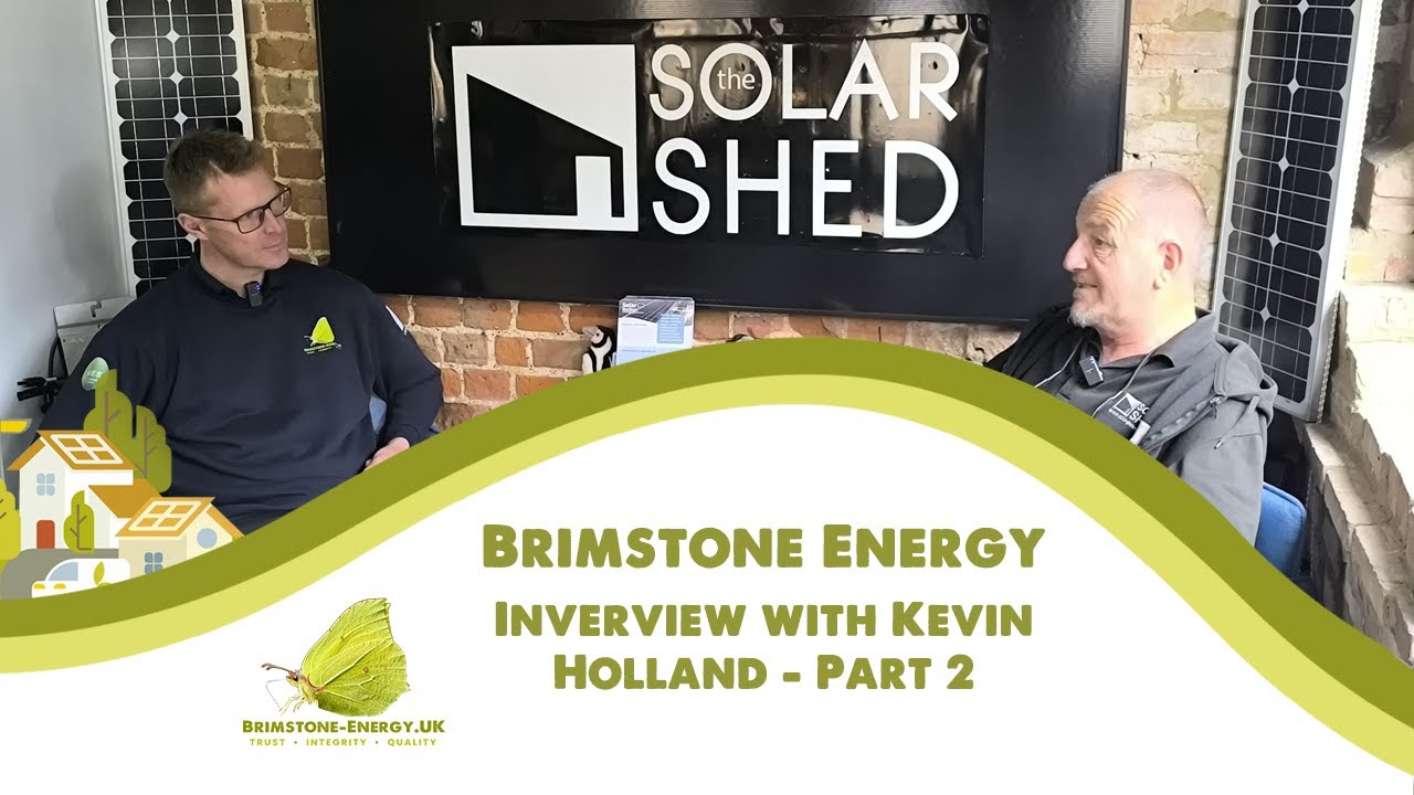 Brimstone Energy meets Solar Shed: Matt Hilton in conversation with Kevin Holland - Part 2