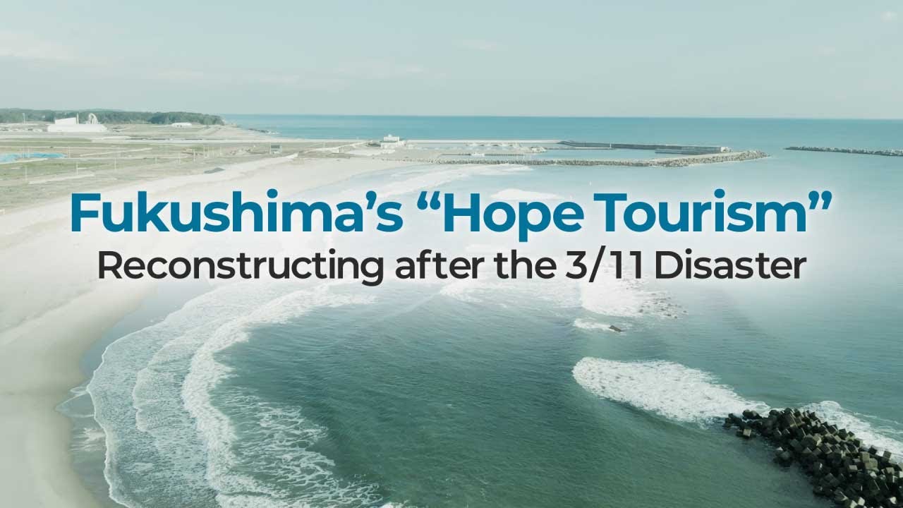 Fukushima&rsquo;s &ldquo;Hope Tourism&rdquo;: Reconstructing after the 3/11 Disaster