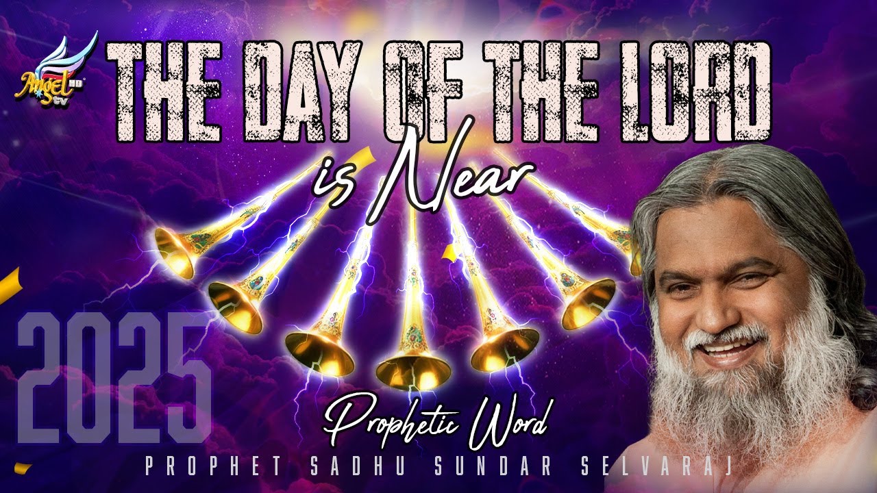 The Day of the Lord is Near: Prophetic Word for 2025 – Sadhu Sundar Selvaraj | AngelTV.org