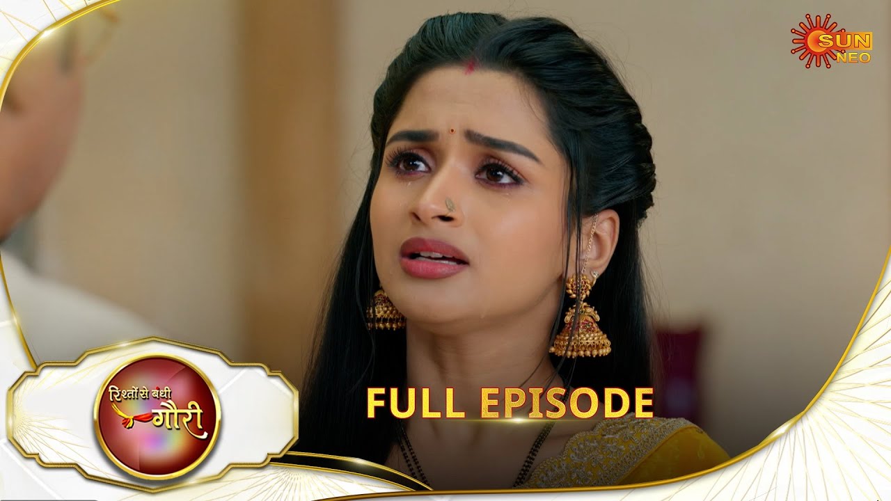 Rishto Se Bandhi Gauri - Full Episode | Ep No - 58 | 06 May 2025 | Sun neo serial