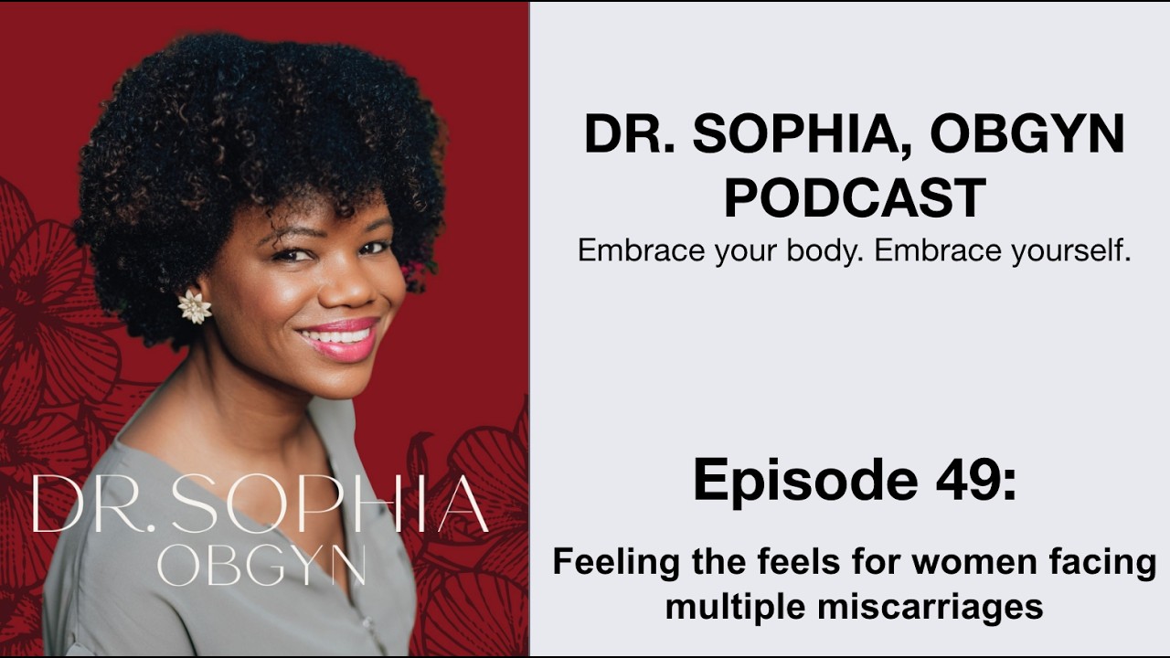 Dr. Sophia ObGyn Podcast - Ep49 - Feeling the feels for women facing multiple miscarriages