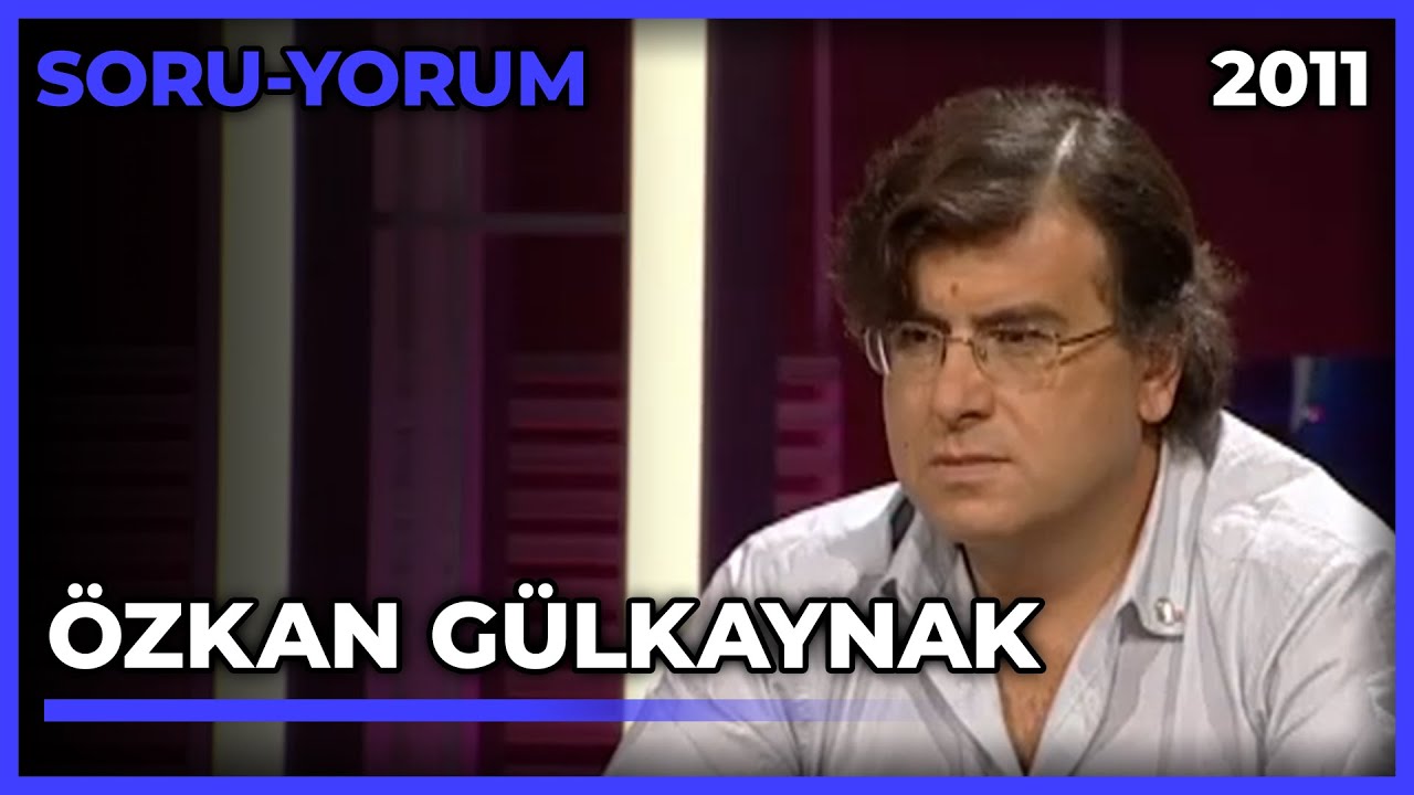 Soru-Yorum: Özkan Gülkaynak - 16.12.2011