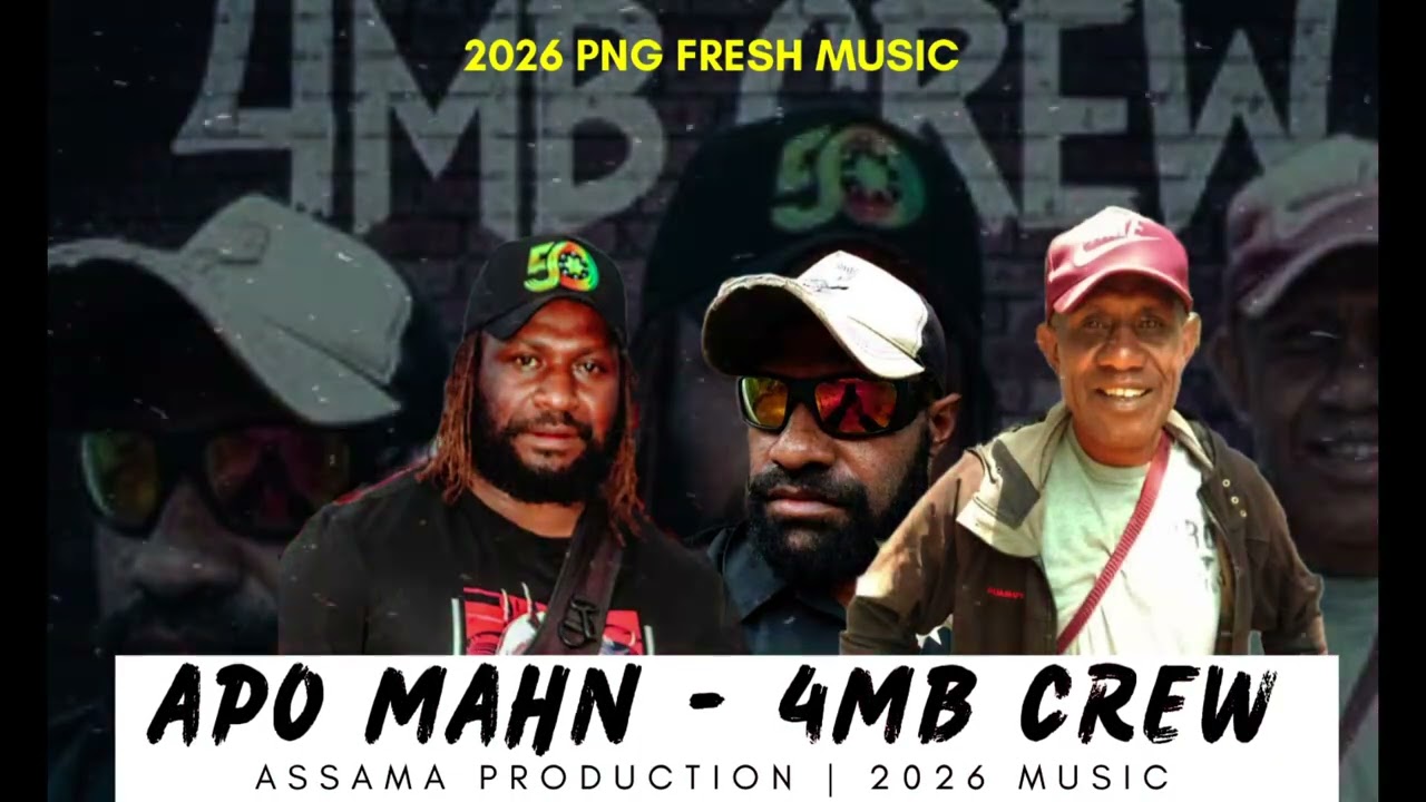 APO MAHN - 4MB CREW (ASAMA PRODUCTION) 2026 PNG MUSIC