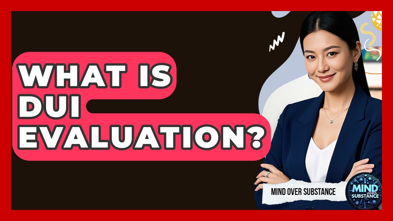 What Is DUI Evaluation? - Mind Over Substance