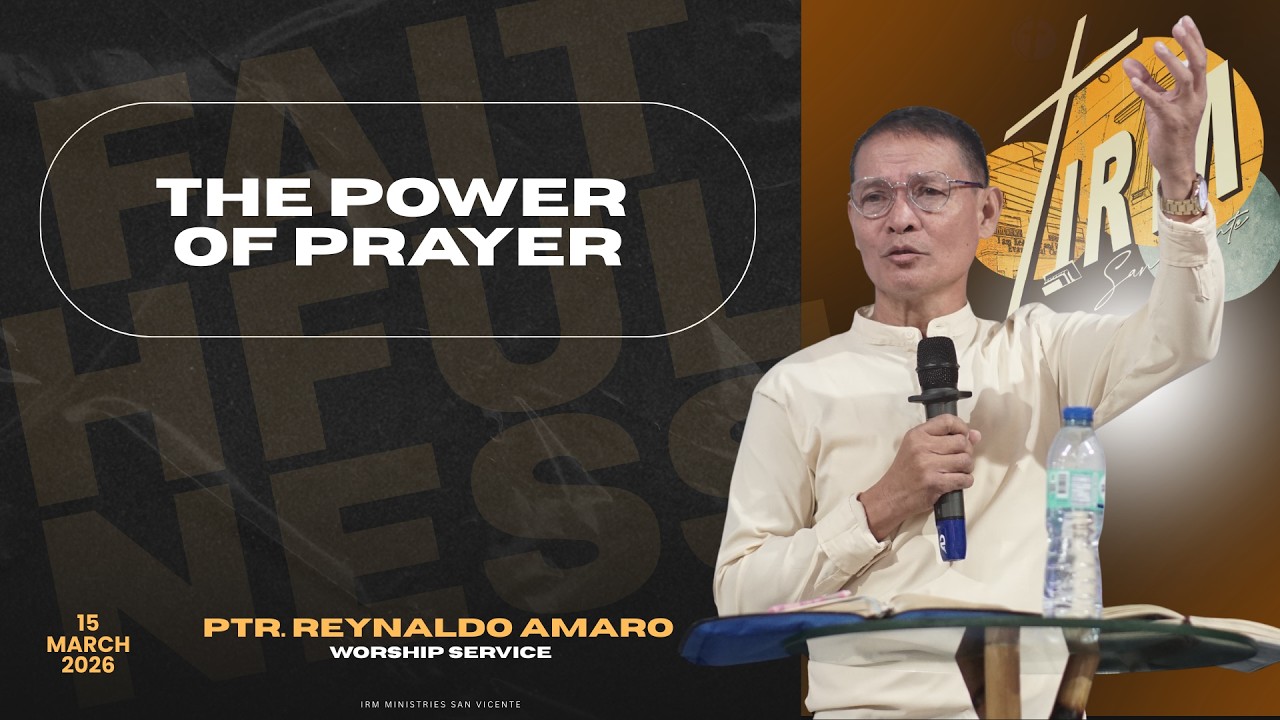 The Power of Prayer | Ptr. Reynaldo Amaro March 15, 2026