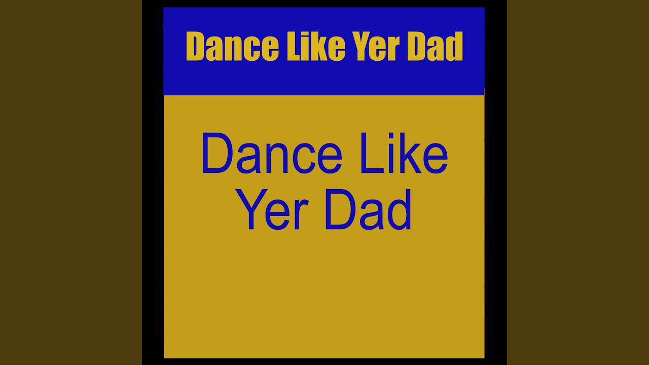 Dance Like Yer Dad (Radio Edit)