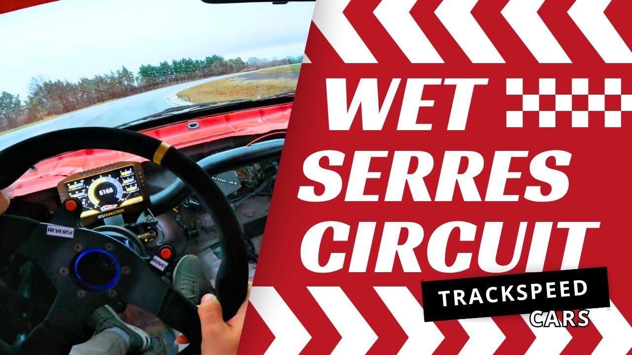 SERRES CIRCUIT WET TRACK PRACTICE - TRACKSPEED