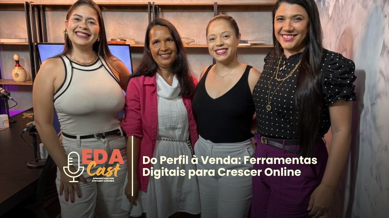 EDA CAST #025 | Do Perfil à Venda: Ferramentas Digitais para Crescer Online
