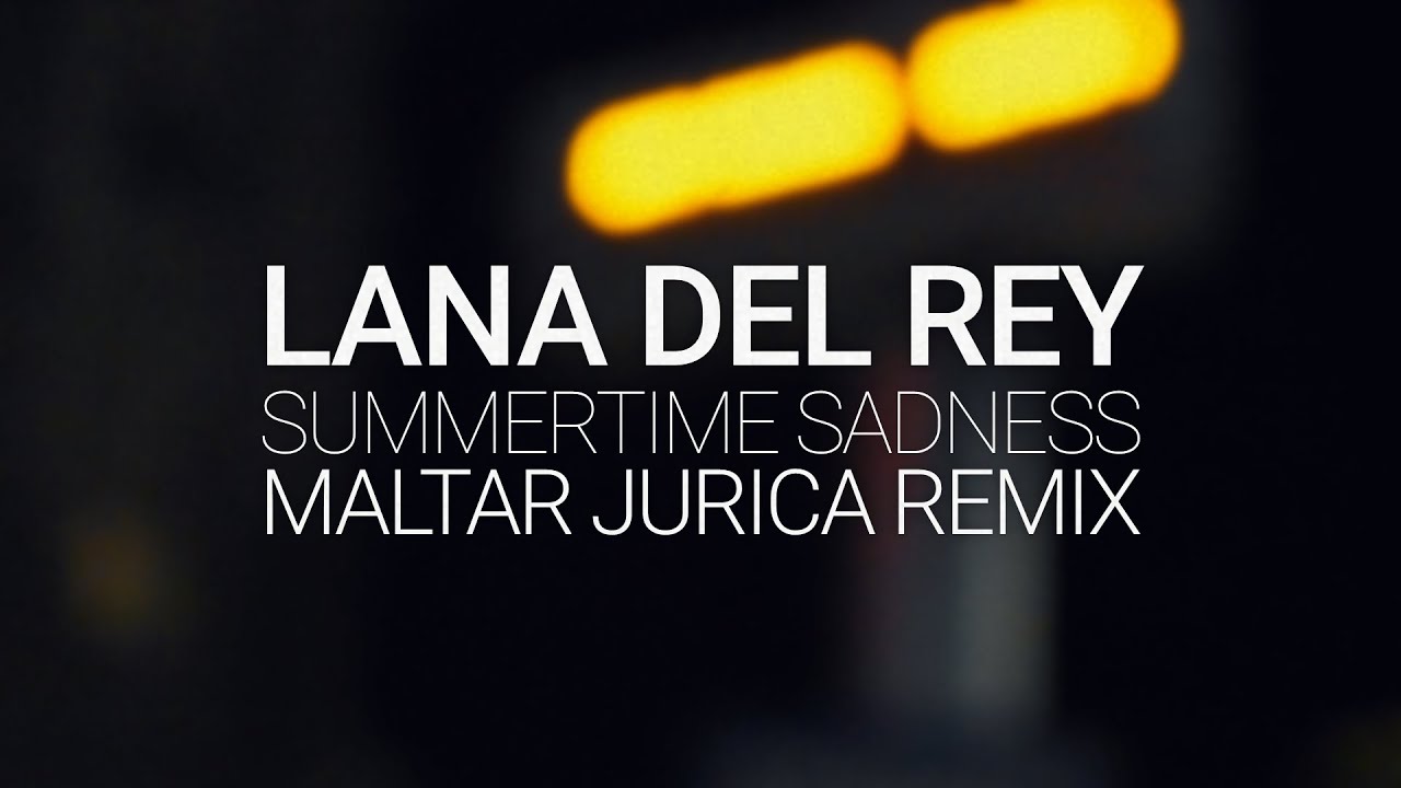Lana Del Rey - Summertime Sadness (Maltar Jurica Remix)