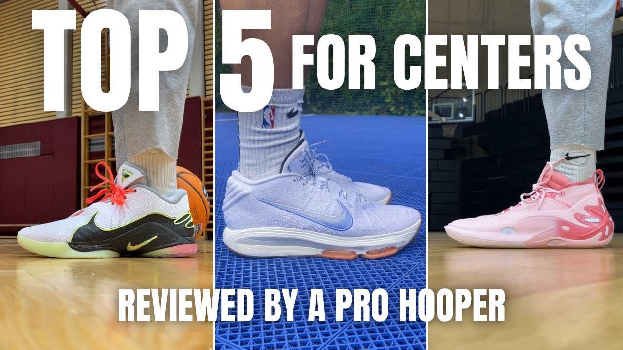 A pro hooper's TOP 5 BASKETBALL SHOES for CENTERS!