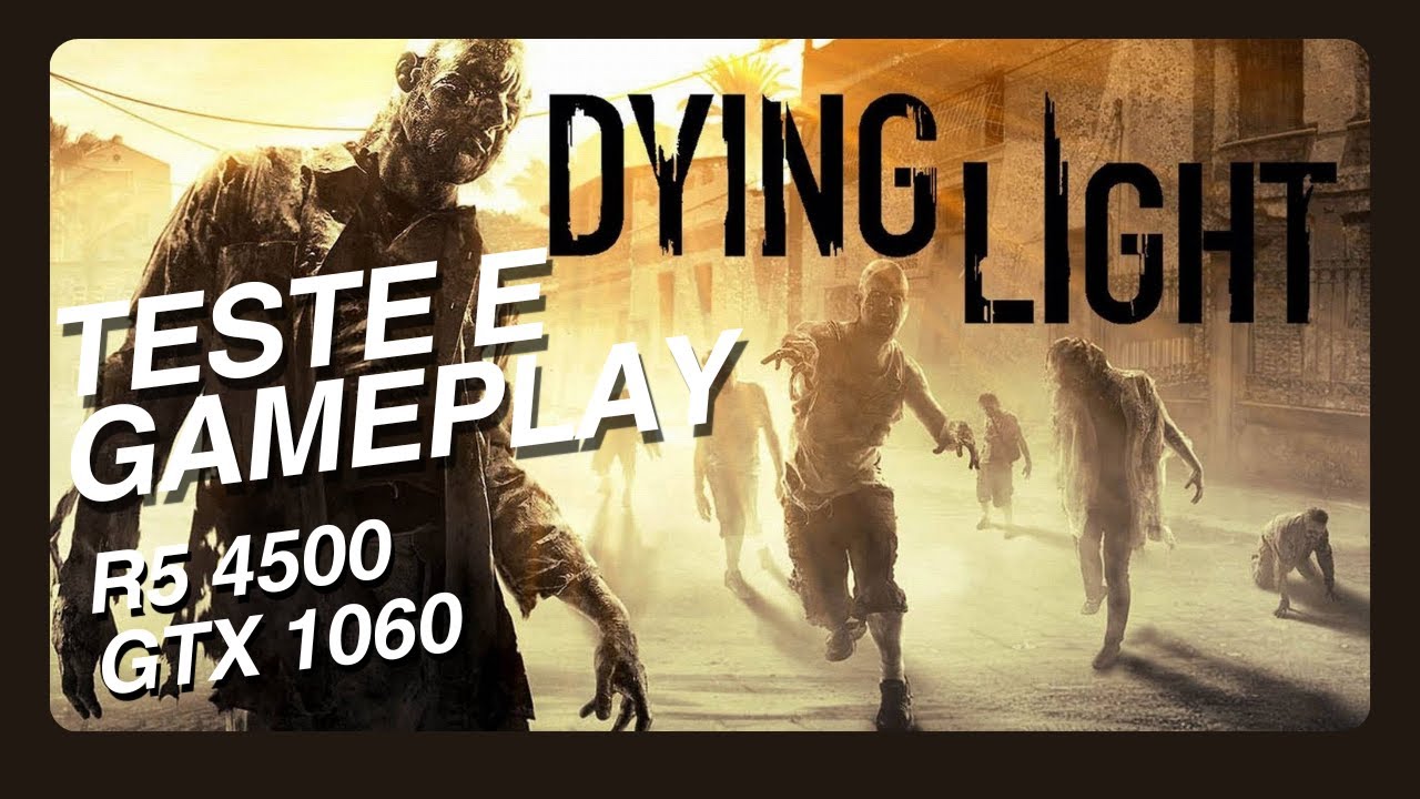 Dying Light no R5 4500 + GTX 1060! Teste e Gameplay Completo