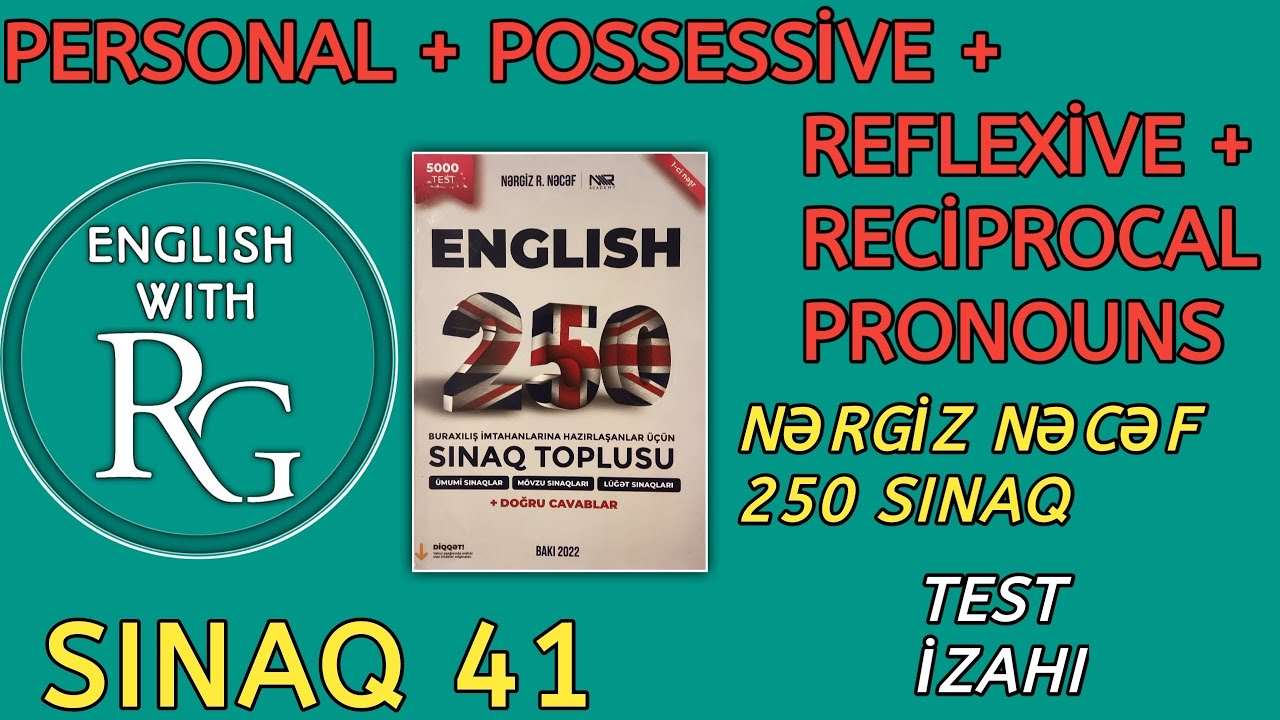 Sınaq 41 - PERSONAL + POSSESSİVE + REFLEXIVE + RECİPROCAL PRONOUNS - ƏVƏZLİK (Nərgiz Nəcəf 250)
