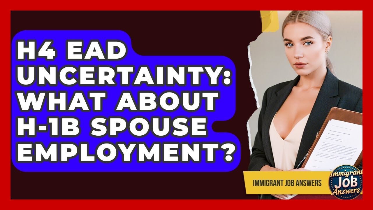 H4 EAD Uncertainty: What About H-1B Spouse Employment? - Immigrant Job Answers