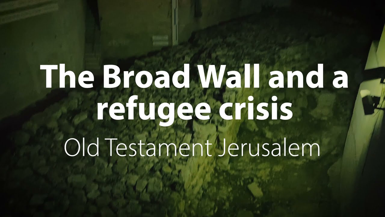 The Broad Wall and a Refugee Crisis | Bible Trek – Jerusalem in the Old Testament series – 04