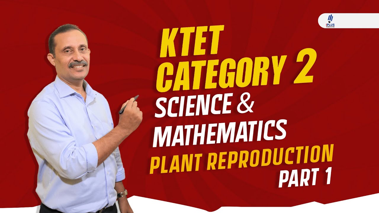 KTET - Category 2 - Science & Mathematics - Unit 8 - Plant Reproduction - Part 1