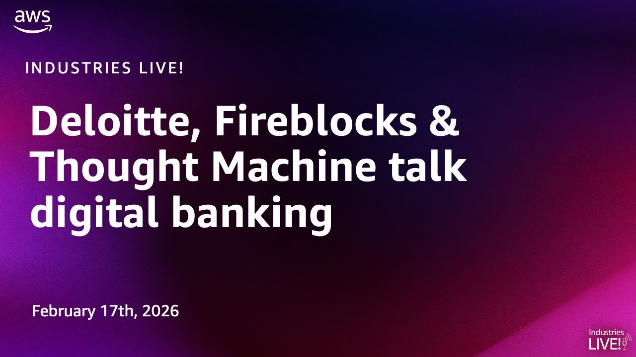Deloitte, Fireblocks & Thought Machine talk digital banking | Industries LIVE!