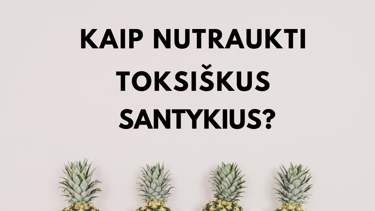 Kaip nutraukti toksiškus santykius? Raimonda Martinaitienė. Psichologinės ir santykių konsultacijos