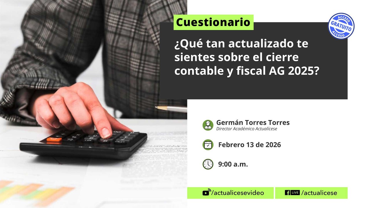 Cuestionario ¿Qué tan actualizado te sientes sobre el cierre contable y fiscal AG 2025?
