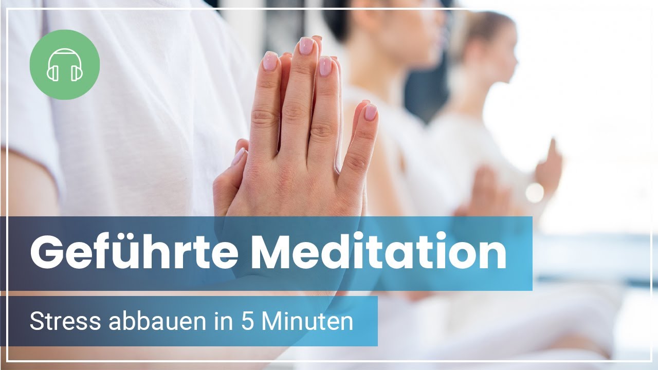 Gef&uuml;hrte Meditation - In 5 Minuten Stress abbauen & entspannen