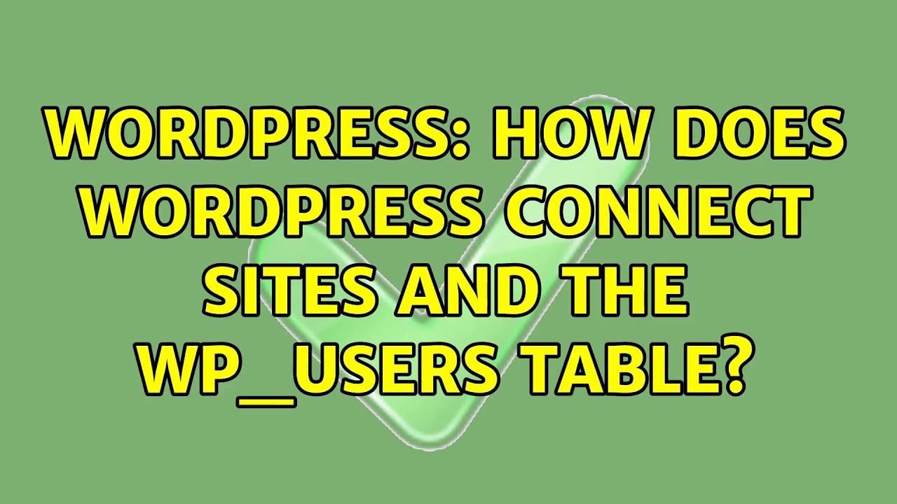 Wordpress: How does WordPress connect sites and the wp_users table?